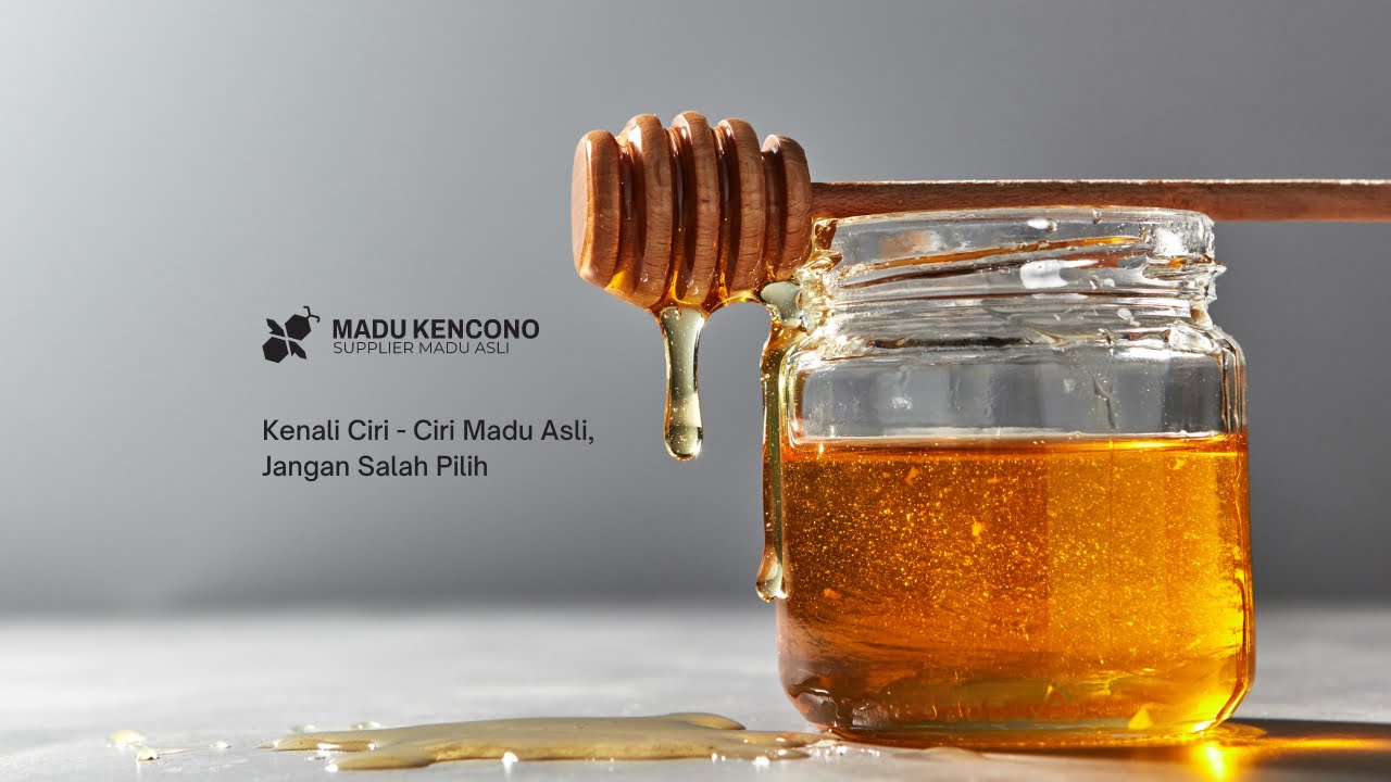 Kenali Ciri - Ciri Madu Asli, Jangan Salah Pilih!