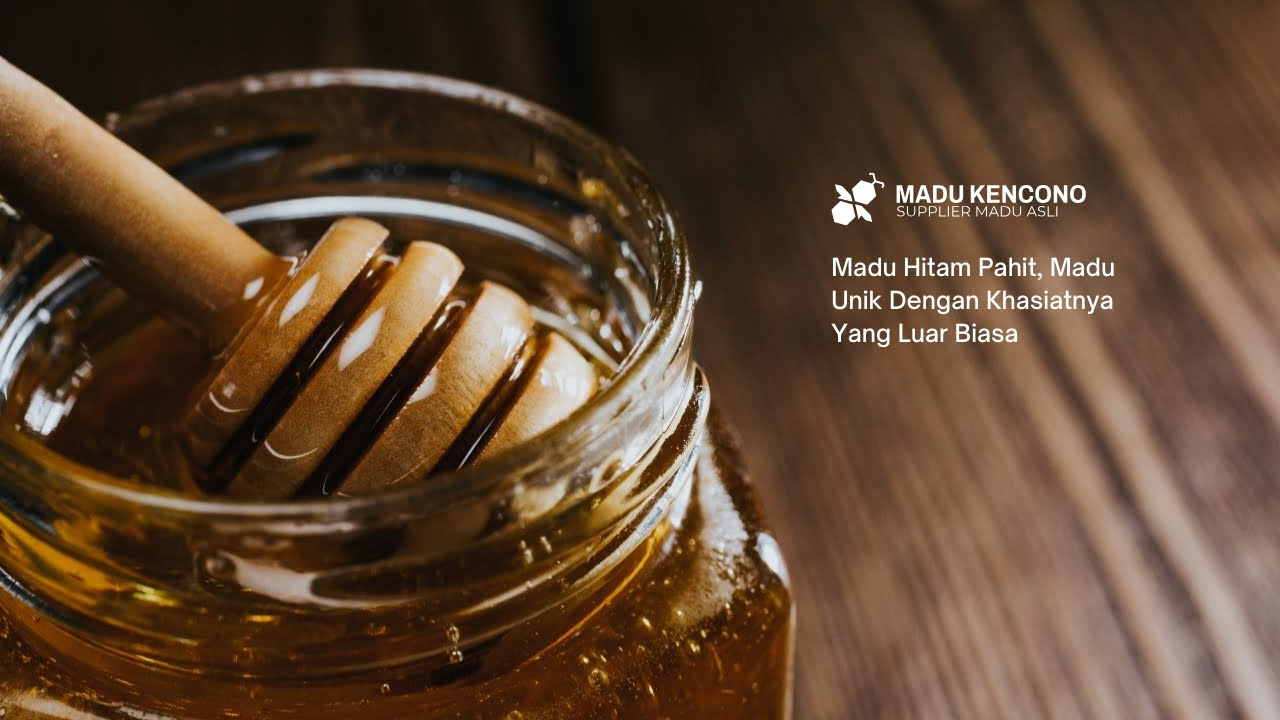 Madu Hitam Pahit, Madu Unik Dengan Khasiatnya Yang Luar Biasa